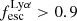 $ f_{\mathrm{esc}}^{\mathrm{Ly}\alpha} > 0.9 $