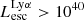 $ L_{\mathrm{esc}}^{\mathrm{Ly}\alpha} > 10^{40} $