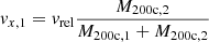 $$ \begin{aligned}&{v}_{x,1} = {v}_{\rm rel}\frac{M_{\rm 200c,2}}{M_{\rm 200c,1}+M_{\rm 200c,2}} \end{aligned} $$