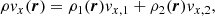 $$ \begin{aligned}&\rho {{v}_x}(\boldsymbol{r}) = \rho _1(\boldsymbol{r}){{v}_{x,1}}+\rho _2(\boldsymbol{r}){{v}_{x,2}}, \end{aligned} $$