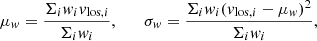 $$ \begin{aligned} \mu _{ w} = \frac{\Sigma _i { w}_i {v}_{\mathrm{los},i}}{\Sigma _i { w}_i}, \qquad \sigma _{ w} = \frac{\Sigma _i { w}_i ({v}_{\mathrm{los},i} - \mu _{ w})^2}{\Sigma _i { w}_i}, \end{aligned} $$