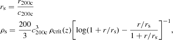 $$ \begin{aligned}&r_{\rm s} = \frac{r_{\rm 200c}}{c_{\rm 200c}}\nonumber \\&\rho _{\rm s} = \frac{200}{3}c_{\rm 200c}^3 \, \rho _{\rm crit}(z){\left[\mathrm{log}(1+r/r_{\rm s}) - \frac{r/r_{\rm s}}{{1 + r/r_{\rm s}}}\right]}^{-1}, \end{aligned} $$