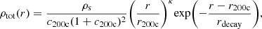 $$ \begin{aligned} \rho _{\rm tot}(r) = \frac{\rho _{\rm s}}{{c_{\rm 200c}(1+c_{\rm 200c})^2}} {\left(\frac{r}{r_{\rm 200c}}\right)^\kappa }\mathrm{exp} {\left(-\frac{r-r_{\rm 200c}}{r_{\rm decay}}\right)}, \end{aligned} $$