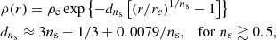 $$ \begin{aligned}&\rho (r) = \rho _{\rm e}\exp \left\{ -d_{n_{\rm s}} \left[(r/r_e)^{1/{n_{\rm s}}}-1\right]\right\} \nonumber \\&d_{n_{\rm s}} \approx 3n_{\rm s} - 1/3 + 0.0079/n_{\rm s}, \quad \mathrm{for}\; n_{\rm s} \gtrsim 0.5, \end{aligned} $$