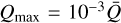 ${Q_{\max }} = {10^{ - 3}}\bar Q$