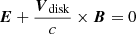$$ \begin{aligned} \boldsymbol{E}+\frac{{\boldsymbol{V}}_{\rm disk}}{c}\times \boldsymbol{B}={0} \end{aligned} $$