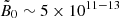 $ {\tilde{B}_0\sim 5\times 10^{11{-}13}} $