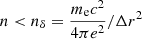 $ n < n_{\delta}=\frac{m_{\mathrm{e}}c^2}{4\pi e^2}/\Delta r^2 $