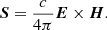 $$ \begin{aligned} \boldsymbol{S}=\frac{c}{4\pi }\boldsymbol{E}\times \boldsymbol{H}. \end{aligned} $$