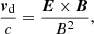 $$ \begin{aligned} \frac{{\boldsymbol{v}}_{\rm d}}{c}=\frac{\boldsymbol{E}\times \boldsymbol{B}}{B^2}, \end{aligned} $$