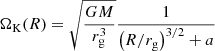 $$ \begin{aligned} \Omega _{\rm K}(R)=\sqrt{\frac{GM}{r_{\rm g}^3}}\frac{1}{\left(R/r_{\rm g}\right)^{3/2}+a} \end{aligned} $$