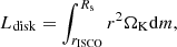 $$ \begin{aligned} L_{\rm disk}=\int _{r_{\mathrm{ISCO}}}^{R_{\rm s}}r^2\Omega _{\rm K} \mathrm{d}m, \end{aligned} $$