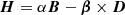 $$ \begin{aligned}&\boldsymbol{H}=\alpha \boldsymbol{B}-\boldsymbol{\beta }\times \boldsymbol{D}\end{aligned} $$