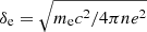 $ \delta_{\mathrm{e}}=\sqrt{m_{\mathrm{e}}c^2/4\pi ne^2} $