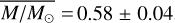$\overline {M/{M_ \odot }} = 0.58 \pm 0.04$