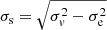 $ \sigma_{\mathrm{s}}=\sqrt{\sigma_v^2-\sigma_{\mathrm{e}}^2} $