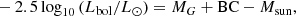 $$ \begin{aligned}&-2.5\,\mathrm{log} _{10}\,(L_{\mathrm{bol} }/L_{\odot }) = M_{G} + \mathrm{BC} - M_{\rm sun}, \end{aligned} $$
