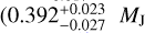 $\left( {0.392_{ - 0.027}^{ + 0.023}{M_{\rm{J}}}} \right.$