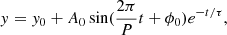 $$ \begin{aligned} { y}={ y}_0+A_0\sin (\frac{2\pi }{P}t+\phi _0)e^{-t/\tau }, \end{aligned} $$
