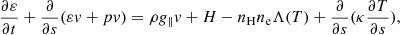 $$ \begin{aligned} \frac{\partial \varepsilon }{\partial t}+\frac{\partial }{\partial s}(\varepsilon { v}+p{ v})=\rho g_{\parallel }{ v}+H-n_{\rm H}n_{\rm e}\Lambda (T)+\frac{\partial }{\partial s}(\kappa \frac{\partial T}{\partial s}), \end{aligned} $$