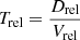 $$ \begin{aligned} T_\text{rel}=\frac{D_\text{rel}}{V_\text{rel}} \end{aligned} $$