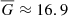 $ \overline{G}\approx16.9 $