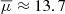 $ \overline{\mu}\approx13.7 $