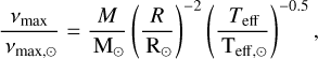 ${{{v_{\max }}} \over {{v_{\max , \odot }}}} = {R \over {{{\rm{M}}_ \odot }}}{\left( {{R \over {{{\rm{R}}_ \odot }}}} \right)^{ - 2}}{\left( {{{{T_{_{{\rm{eff}}}}}} \over {{{\rm{T}}_{{\rm{eff,}} \odot }}}}} \right)^{ - 0.5}},$