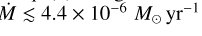 $\dot M \mathbin{\lower.3ex\hbox{\buildrelover {\smash{\scriptstyle\sim}\vphantom{_x}}$}} 4.4 \times {10^{ - 6}}{M_ \odot }{\rm{y}}{{\rm{r}}^{ - 1}}$
