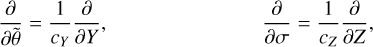 $\matrix{ {{\partial \over {\partial \tilde \theta }} = {1 \over {{c_Y}}}{\partial \over {\partial Y}},} \hfill & {} \hfill & {} \hfill & {} \hfill & {} \hfill & {{\partial \over {\partial \sigma }} = {1 \over {{c_Z}}}{\partial \over {\partial Z}},} \hfill \cr } $