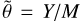 $\widetilde \theta = {Y \mathord{\left/ {\vphantom {Y M}} \right. \kern-\nulldelimiterspace} M}$