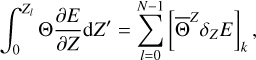 $\int_0^{{Z_l}} {{\rm{\Theta }}{{\partial E} \over {\partial Z}}{\rm{d}}Z' = {{\sum\limits_{l = 0}^{N - 1} {\left[ {{{\overline {\rm{\Theta }} }^Z}{\delta _Z}E} \right]} }_k},} $