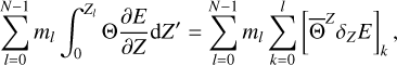 $\sum\limits_{l = 0}^{N - 1} {{m_l}\int_0^{{Z_l}} {{\rm{\Theta }}{{\partial E} \over {\partial Z}}{\rm{d}}Z' = \sum\limits_{l = 0}^{N - 1} {{m_l}{{\sum\limits_{k = 0}^l {\left[ {{{\overline {\rm{\Theta }} }^Z}{\delta _Z}E} \right]} }_k},} } } $