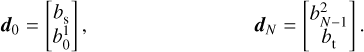 $\matrix{{{{\bf{d}}_0} = \left[ {\matrix{ {{b_{\rm{s}}}} \cr {b_0^1} \cr } } \right],} & {} & {} & {} & {{{\bf{d}}_N} = \left[ {\matrix{ {b_{N - 1}^2} \cr {{b_{\rm{t}}}} \cr } } \right]} \cr } ,$