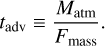 ${t_{{\rm{adv}}}} \equiv {{{M_{{\rm{atm}}}}} \over {{F_{{\rm{mass}}}}}}.$