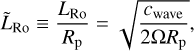 ${\tilde L_{{\rm{Ro}}}} \equiv {{{L_{{\rm{Ro}}}}} \over {{R_{\rm{p}}}}} = \sqrt {{{{c_{{\rm{wave}}}}} \over {2{\rm{\Omega }}{R_{\rm{p}}}}}} ,$