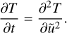 ${{\partial T} \over {\partial t}} = {{{\partial ^2}T} \over {\partial {{\tilde u}^2}}}.$