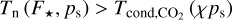 ${T_{\rm{n}}}\left( {{F_ * },{p_{\rm{s}}}} \right) > {T_{{\rm{cond,}}}}_{{\rm{C}}{{\rm{O}}_2}}\left( {\chi {p_{\rm{s}}}} \right)$