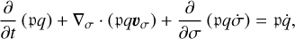 ${\partial \over {\partial t}}\left( {q} \right) + {\nabla _\sigma } \cdot \left( {q{{\bf{\upsilon }}_\sigma }} \right) + {\partial \over {\partial \sigma }}\left( {q\dot \sigma } \right) = \dot q$