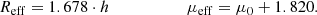 $$ \begin{aligned} R_{\mathrm{eff}} = 1.678 \cdot h\qquad \qquad \qquad \mu _{\mathrm{eff}} = \mu _0 + 1.820. \end{aligned} $$