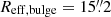 $ R_{\mathrm{eff,bulge}} = 15{{\overset{\prime\prime}{.}}}2 $