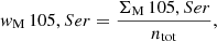 $$ \begin{aligned}&{ w}_\mathrm M\,105,Ser = \frac{\Sigma _\mathrm M\,105,Ser }{n_\mathrm{tot} }, \end{aligned} $$