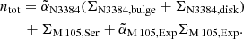 $$ \begin{aligned}&n_\mathrm{tot} = \tilde{\alpha }_\mathrm{N3384} (\Sigma _\mathrm{N3384,bulge} + \Sigma _\mathrm{N3384,disk} ) \nonumber \\&\qquad + \Sigma _{\mathrm {M\,105,Ser}} + \tilde{\alpha }_{\mathrm {M\,105,Exp}} \Sigma _{\mathrm {M\,105,Exp}} . \end{aligned} $$
