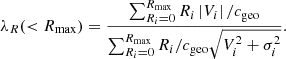 $$ \begin{aligned} \lambda _R(< R_\mathrm{max} ) = \frac{\sum _{R_i=0}^{R_\mathrm{max} } R_i \left| V_i \right|/c_{\mathrm{geo} } }{\sum _{R_i=0}^{R_\mathrm{max} } R_i/c_{\mathrm{geo} } \sqrt{V_i^2 + \sigma _i^2}}. \end{aligned} $$