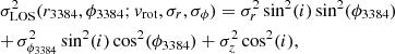 $$ \begin{aligned}&\sigma _\mathrm{LOS} ^2(r_\mathrm{3384} , \phi _\mathrm{3384} ; {v}_\mathrm{rot} , \sigma _r, \sigma _{\phi }) = \sigma _r^2 \sin ^2(i)\sin ^2(\phi _\mathrm{3384} ) \nonumber \\&{+}\, \sigma _{\phi _\mathrm{3384} }^2 \sin ^2(i)\cos ^2(\phi _\mathrm{3384} ) + \sigma ^2_z\cos ^2(i), \end{aligned} $$