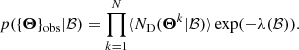 $$ \begin{aligned} p(\{\boldsymbol{\Theta }\}_{\rm obs}|\mathcal{B} )=\prod _{k=1}^{N}\langle N_{\rm D}(\boldsymbol{\Theta }^k|\mathcal{B} )\rangle \exp (-\lambda (\mathcal{B} )). \end{aligned} $$