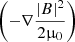 $ \left(-\nabla \frac{|B|^2}{2 {\upmu}_{0}} \right) $