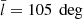 $ \bar{l} = 105\ \deg $
