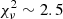 $ \chi^2_{\nu} \sim 2.5 $