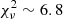 $ \chi^2_{\nu} \sim 6.8 $